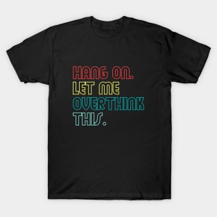 Hang on let me overthink this (Outline) T-Shirt